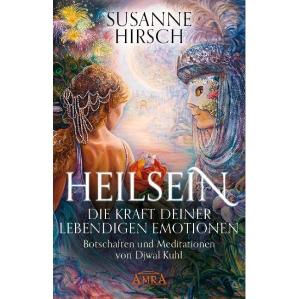 Heilsein - Die Kraft deiner lebendigen Emotionen